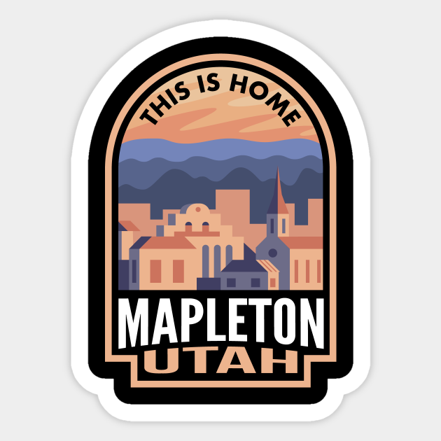 Downtown Mapleton Utah This is Home Mapleton Ut Sticker TeePublic